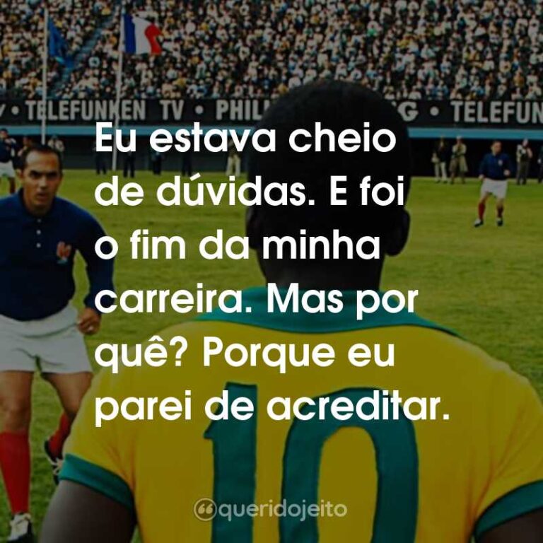 Pelé O Nascimento de uma Lenda Filme Frases Perfeitas Querido Jeito