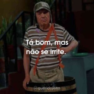 Chaves S Rie Frases Perfeitas Querido Jeito