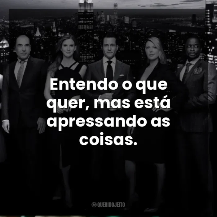 Suits Série Frases Perfeitas Querido Jeito