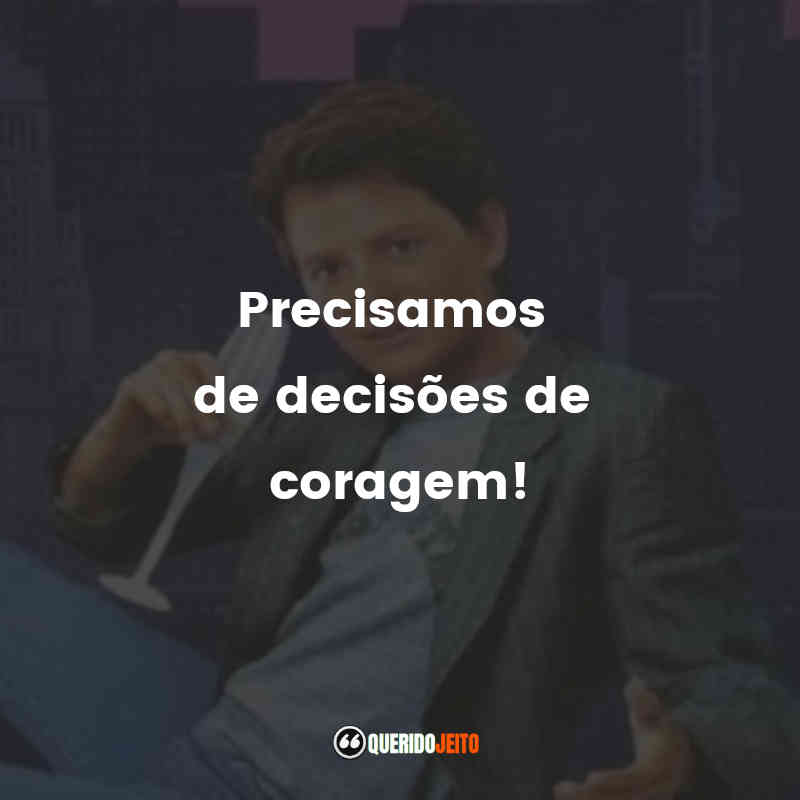 "Precisamos de decisões de coragem!"