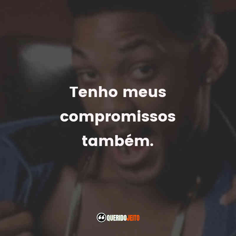 Frases da Série Um Maluco no Pedaço: Tenho meus compromissos também.