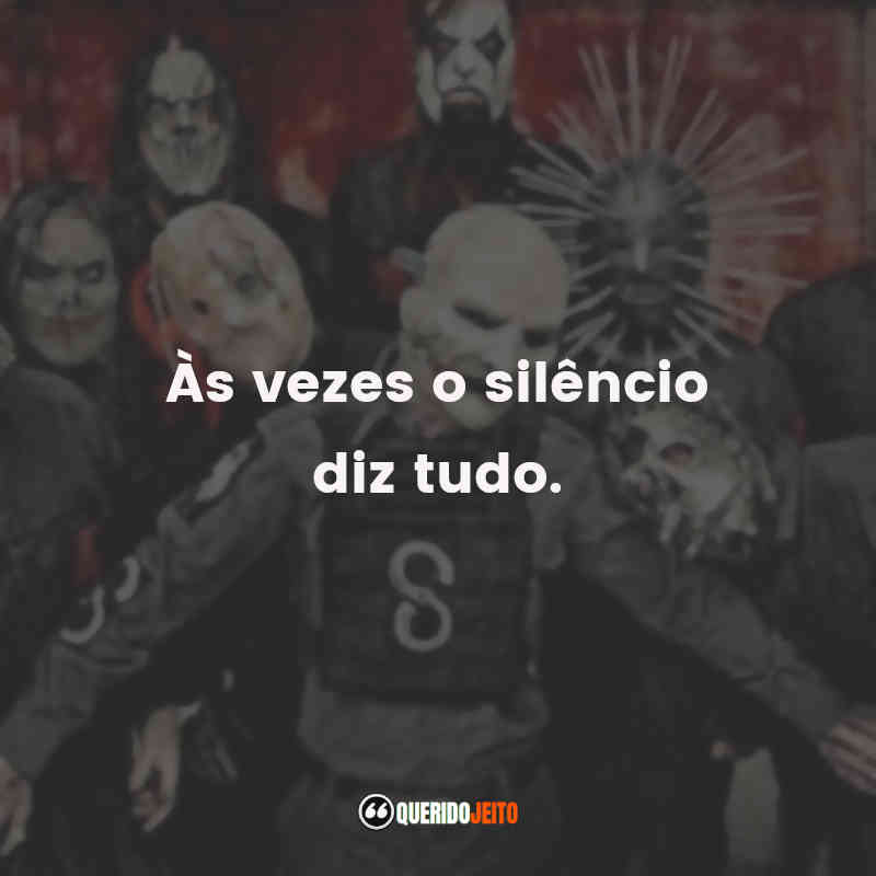 Frases do Slipknot: acesse e confira » Querido Jeito