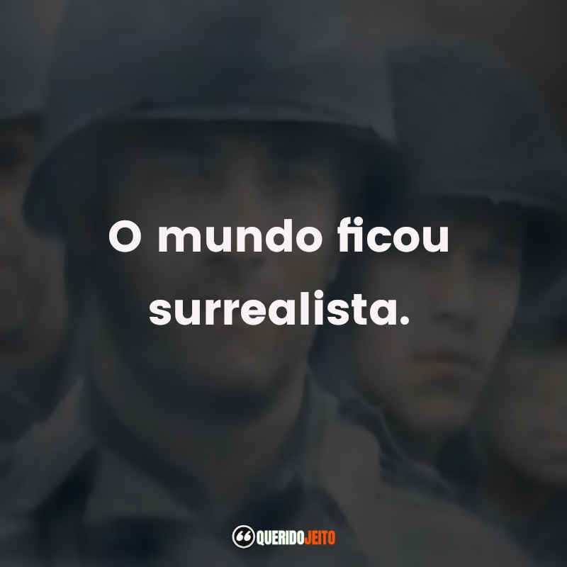 Frases sobre o filme O Resgate do Soldado Ryan: O mundo ficou surrealista.