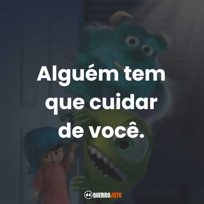 Frases do filme Monstros S.A.: Alguém tem que cuidar de você.