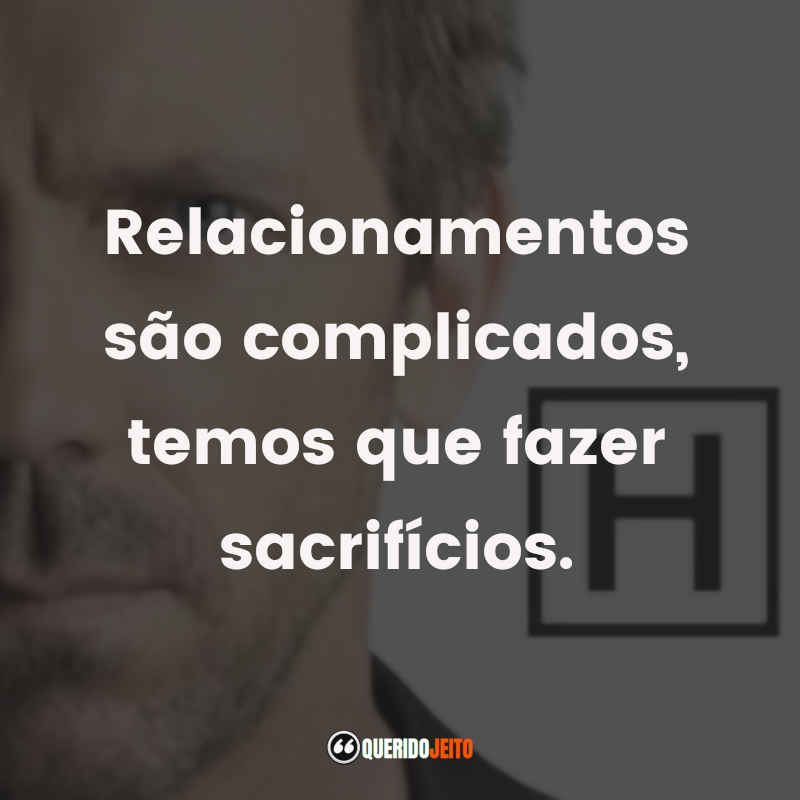 Relacionamentos são complicados, temos que fazer sacrifícios.