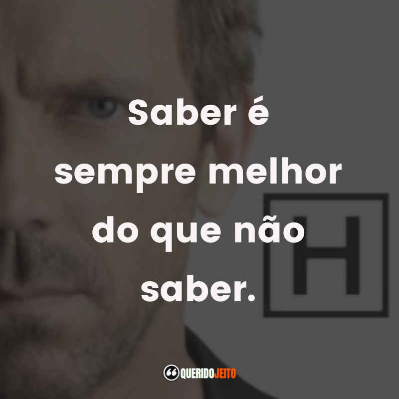 Dr. House (Série) - Frases Perfeitas - Querido Jeito