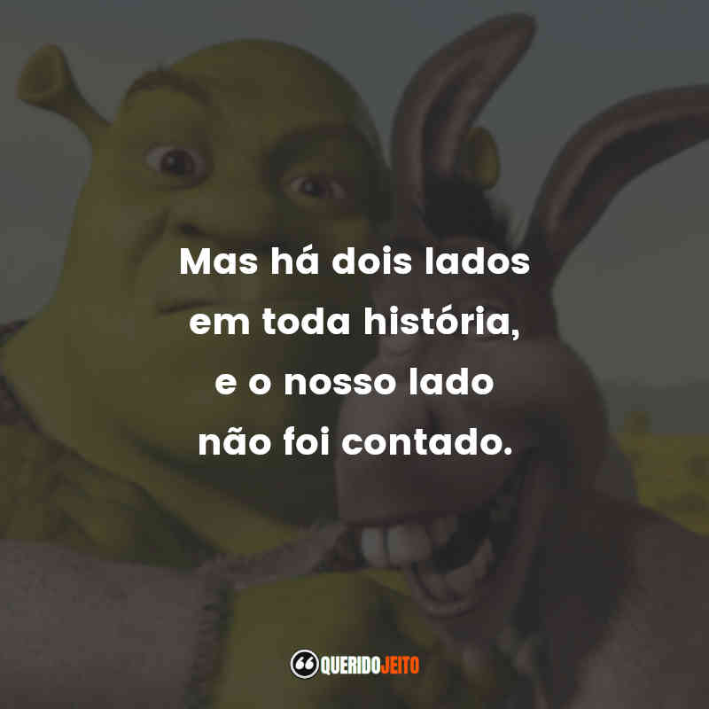 Frases do Filme Shrek Terceiro: Mas há dois lados em toda história, e o nosso lado não foi contado.