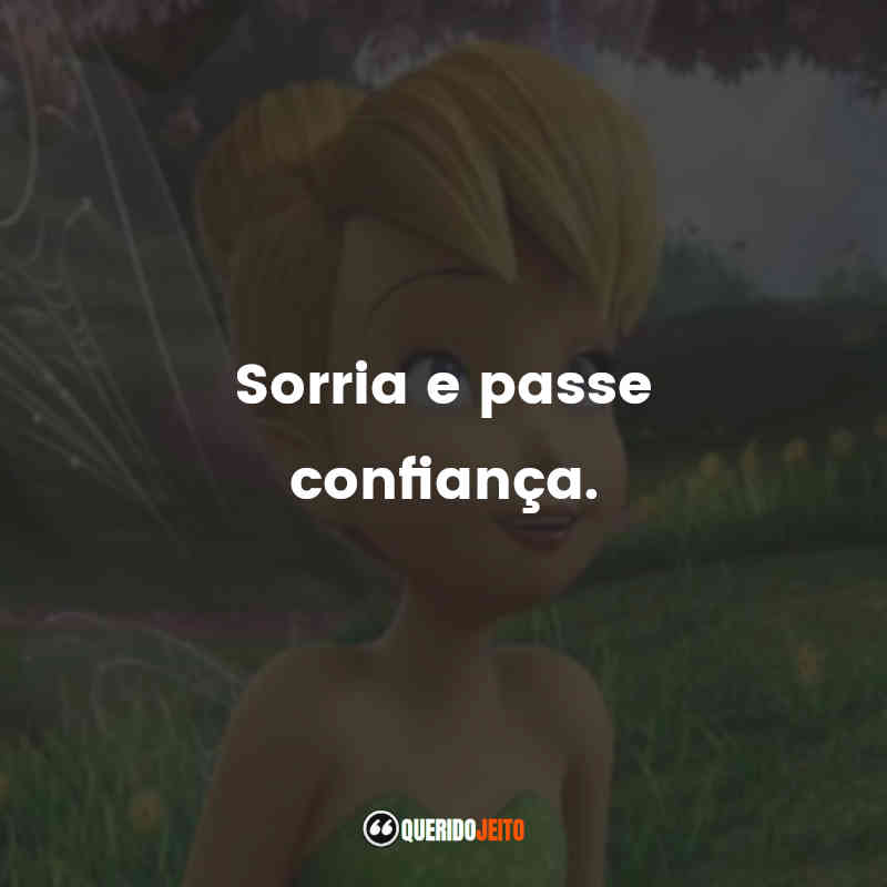 Tinker Bell frases do filme: Sorria e passe confiança.