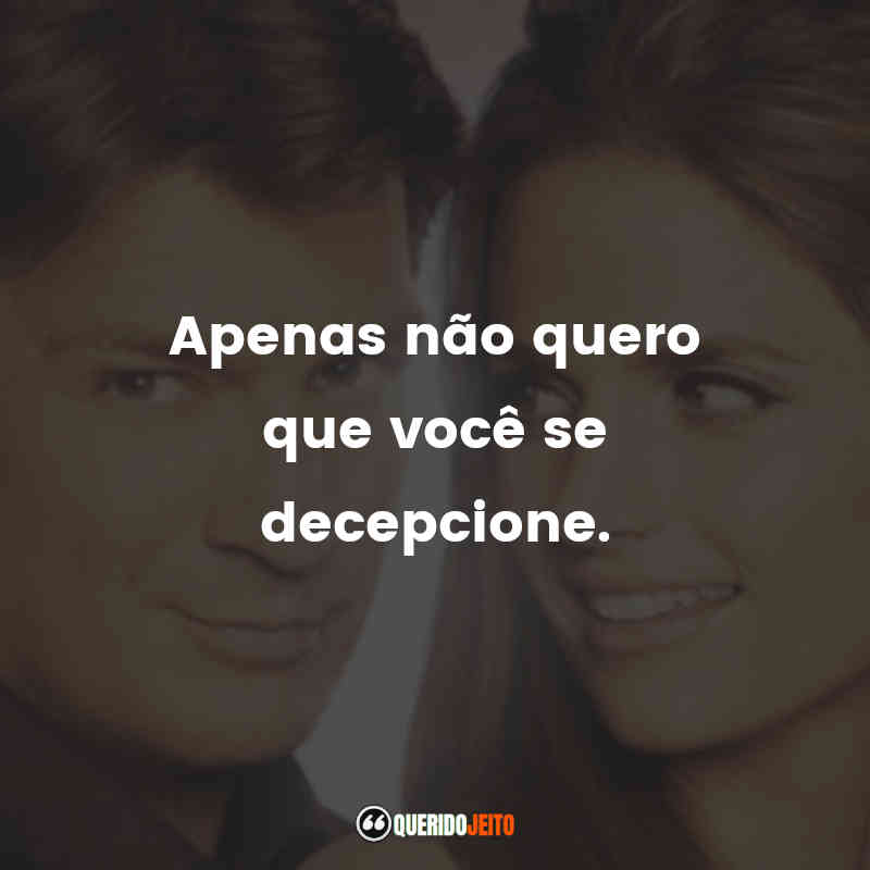 Frases da série Castle: Apenas não quero que você se decepcione.