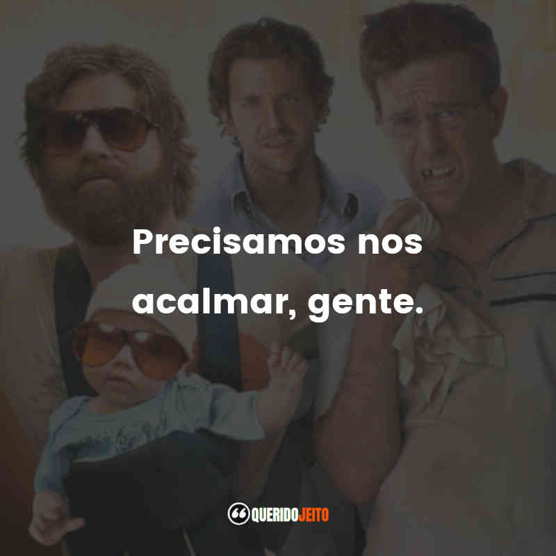 Precisamos nos acalmar, gente. Se Beber, Não Case! (Filme)