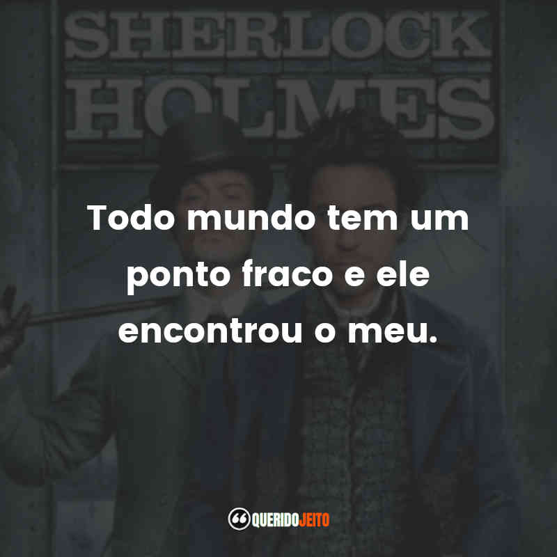 "Todo mundo tem um ponto fraco e ele encontrou o meu."