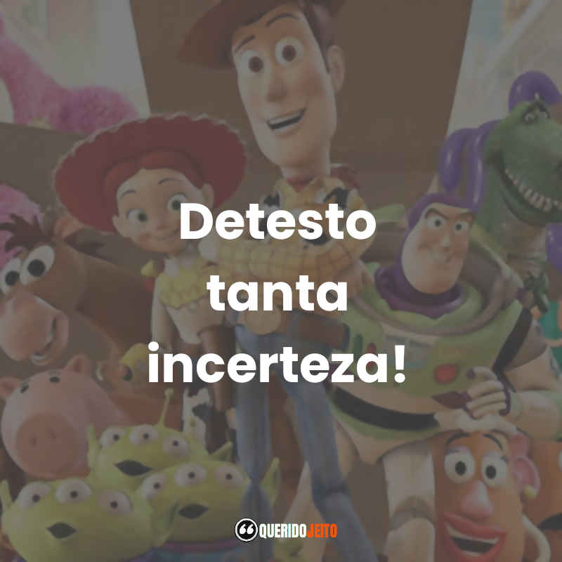 "Detesto tanta incerteza!" Frases do Filme Toy Story 3