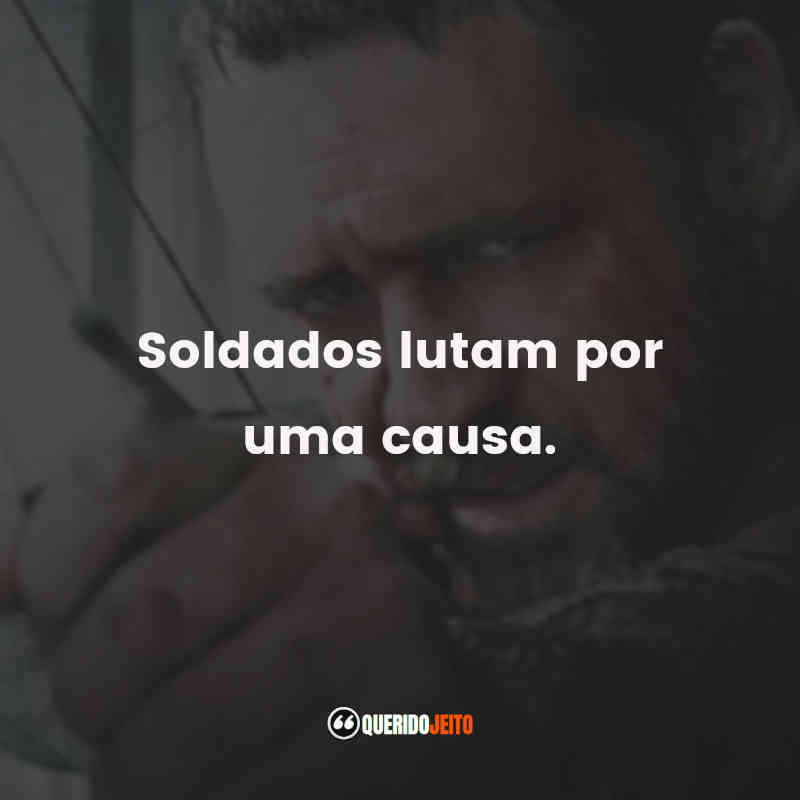 "Soldados lutam por uma causa."