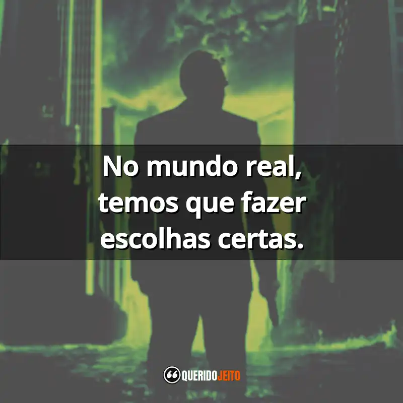 "No mundo real, temos que fazer escolhas certas."