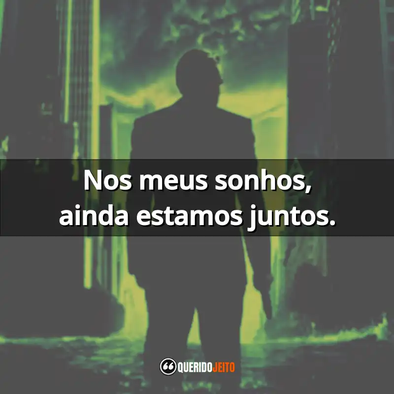 "Nos meus sonhos, ainda estamos juntos."