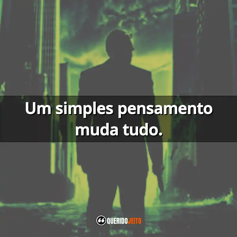 "Um simples pensamento muda tudo."