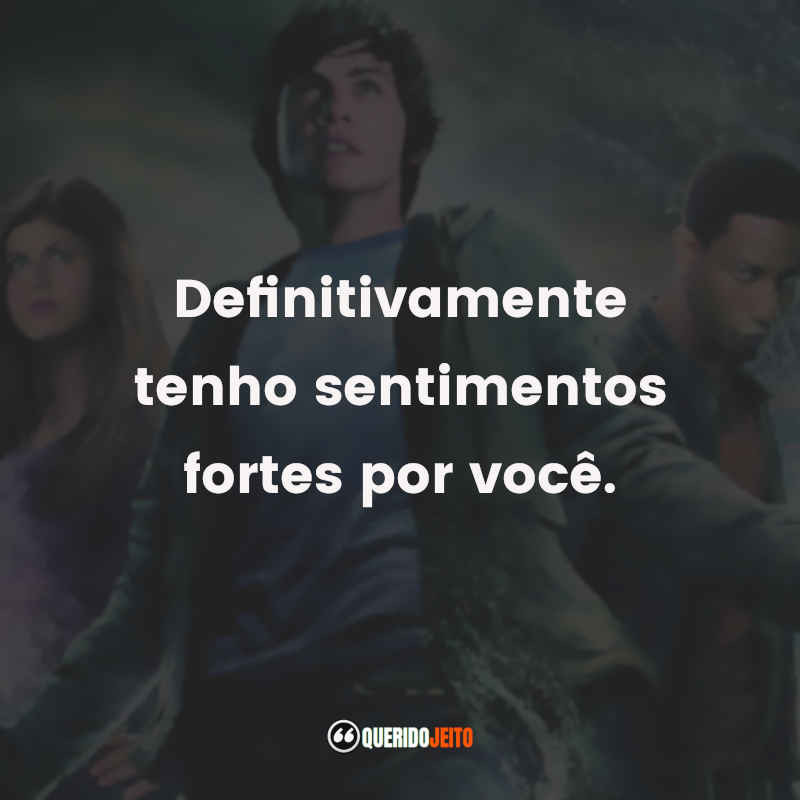 "Definitivamente tenho sentimentos fortes por você." Frases de Percy Jackson e o Ladrão de Raios