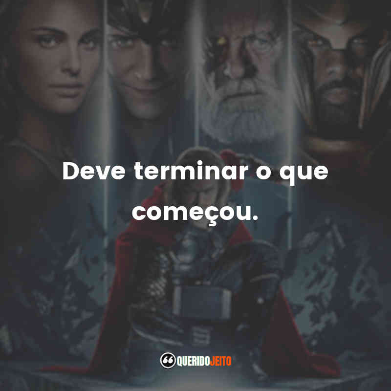 Frases do Filme Thor: Deve terminar o que começou.