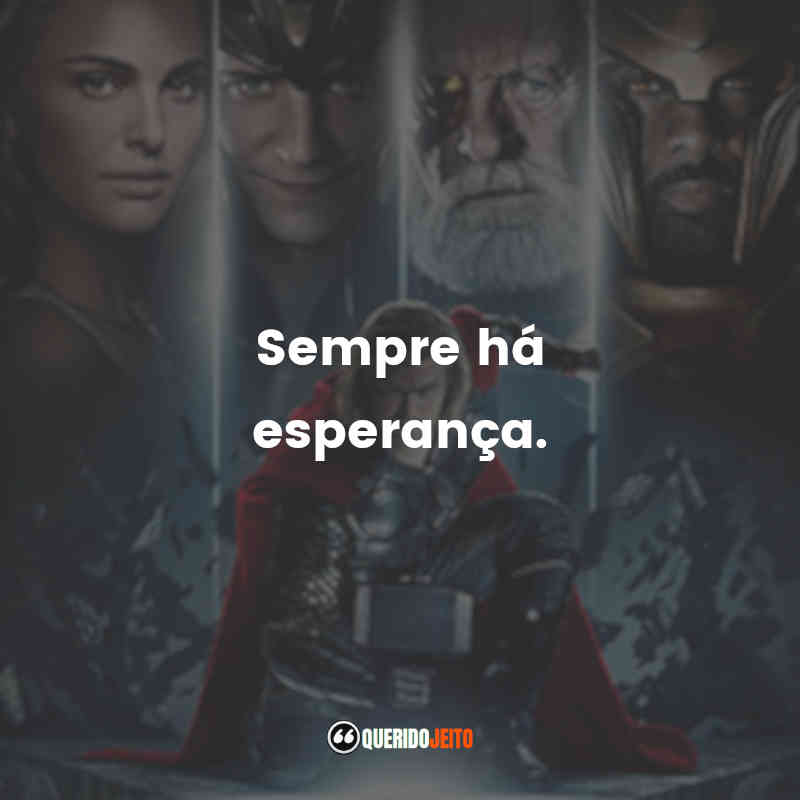 Frases do Filme Thor: Sempre há esperança.