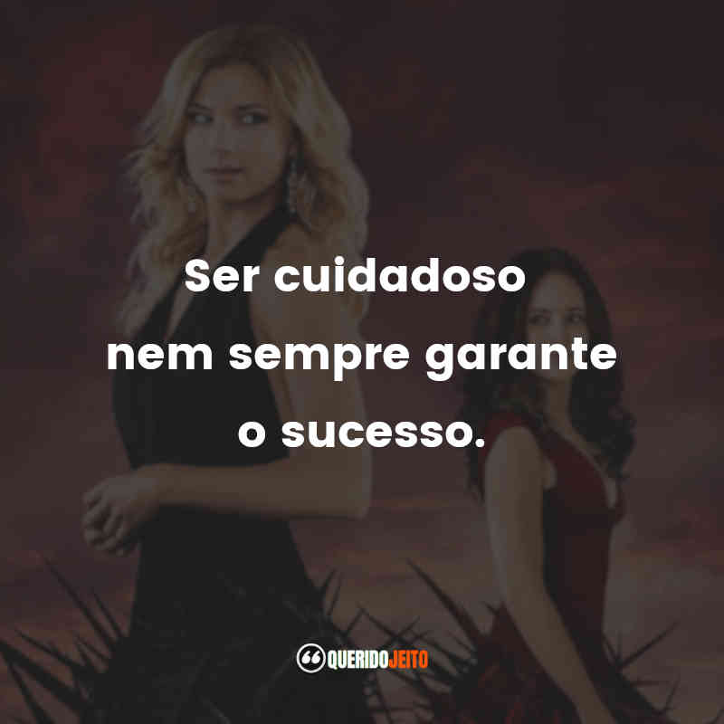 Frases da Série Revenge – 1ª temporada Ser cuidadoso nem sempre garante o sucesso.