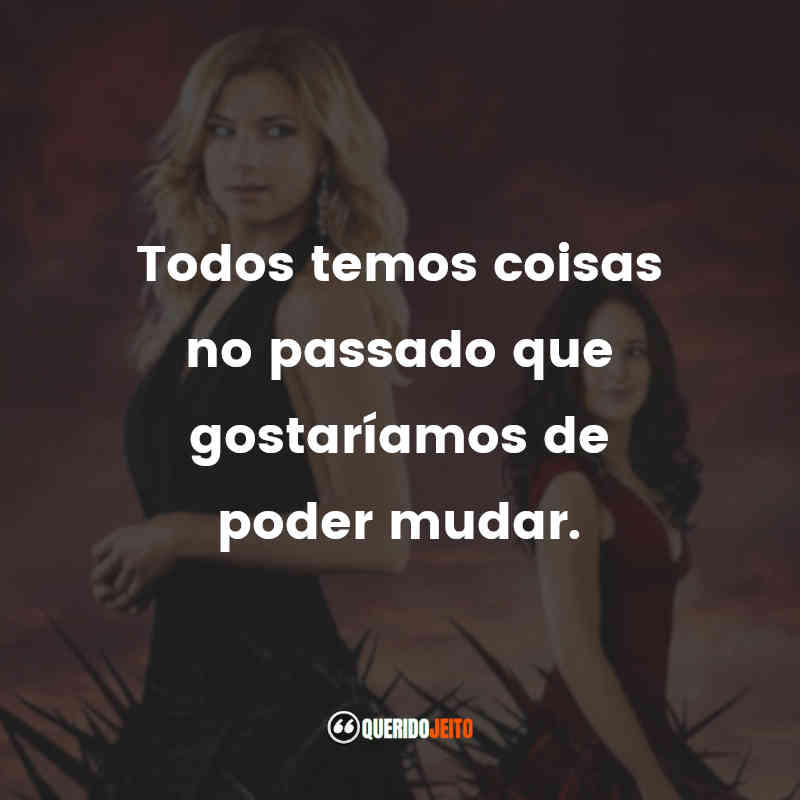 Todos temos coisas no passado que gostaríamos de poder mudar.