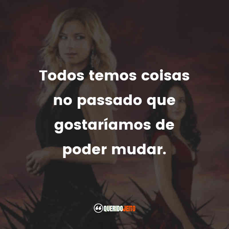 Frases da Série Revenge – 1ª temporada Todos temos coisas no passado que gostaríamos de poder mudar.