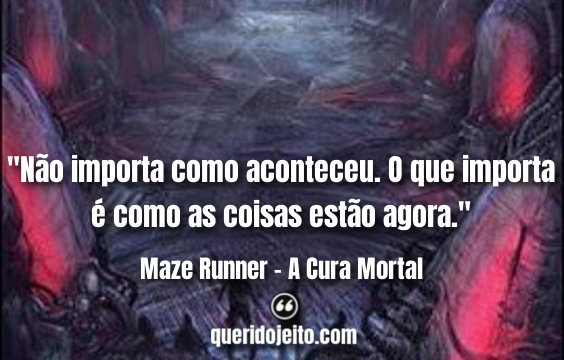 Frases Maze Runner - A Cura Mortal Livro, James Dashner Frases, Frases da trilogia Maze Runner,