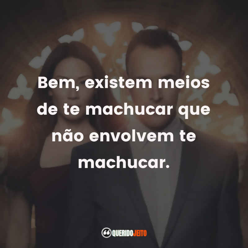 Elementary frases da série: Bem, existem meios de te machucar que não envolvem te machucar.