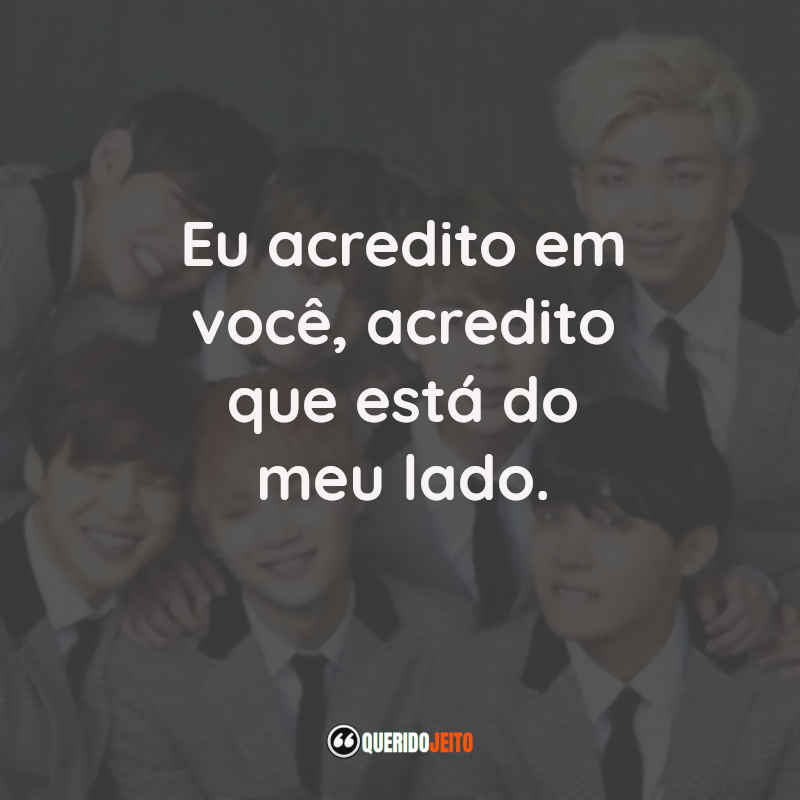 Frases do BTS: Eu acredito em você, acredito que está do meu lado.