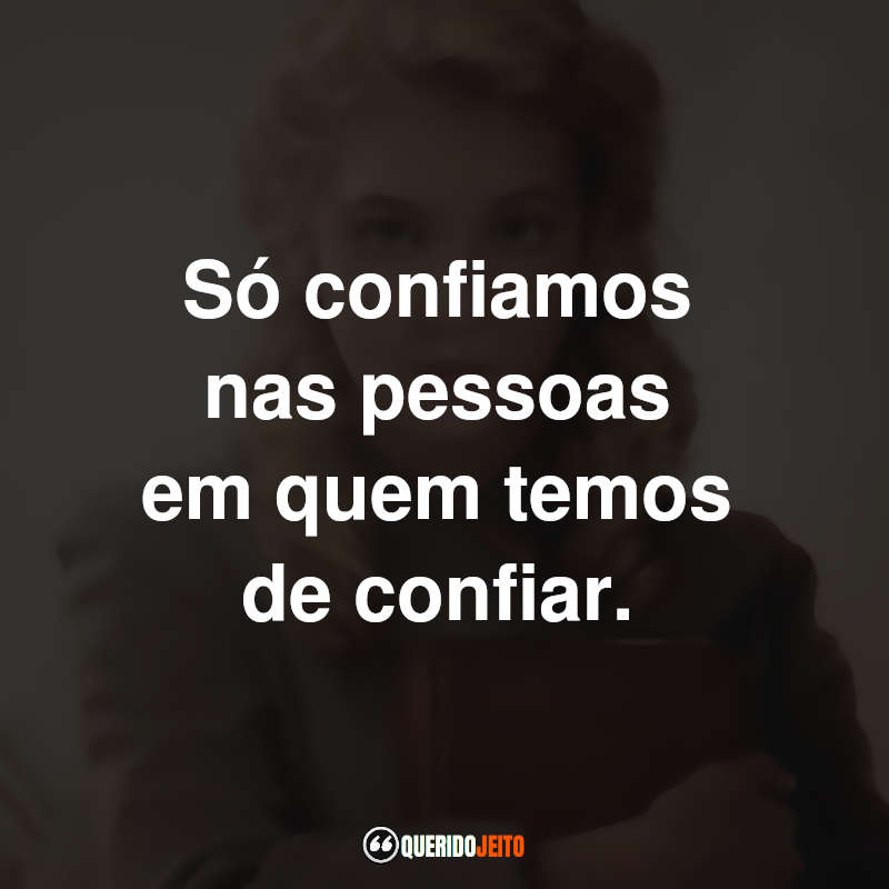 Frases A Menina que Roubava Livros Filme: Só confiamos nas pessoas em quem temos de confiar.