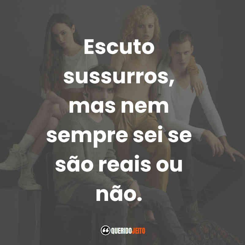 "Escuto sussurros, mas nem sempre sei se são reais ou não." Frases de Hemlock Grove