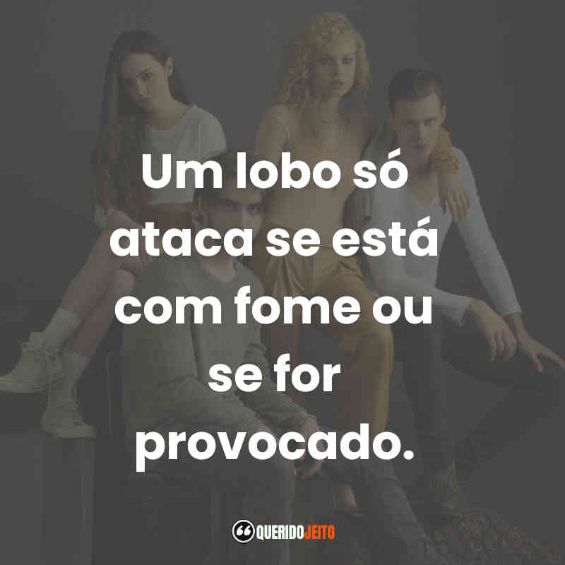 "Um lobo só ataca se está com fome ou se for provocado."