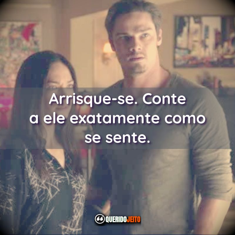 “Arrisque-se. Conte a ele exatamente como se sente.” Frases da Série Beauty and the Beast