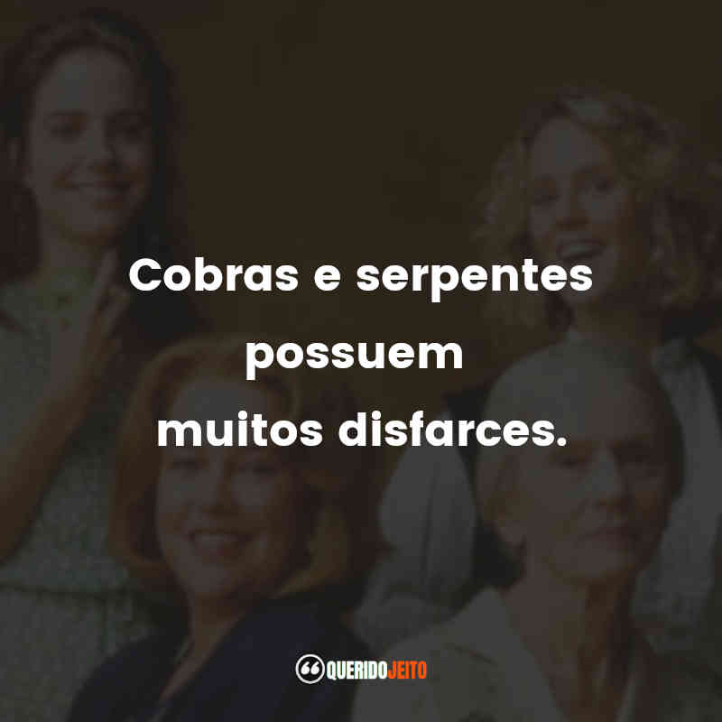 "Cobras e serpentes possuem muitos disfarces." Frases de Tomates Verdes Fritos