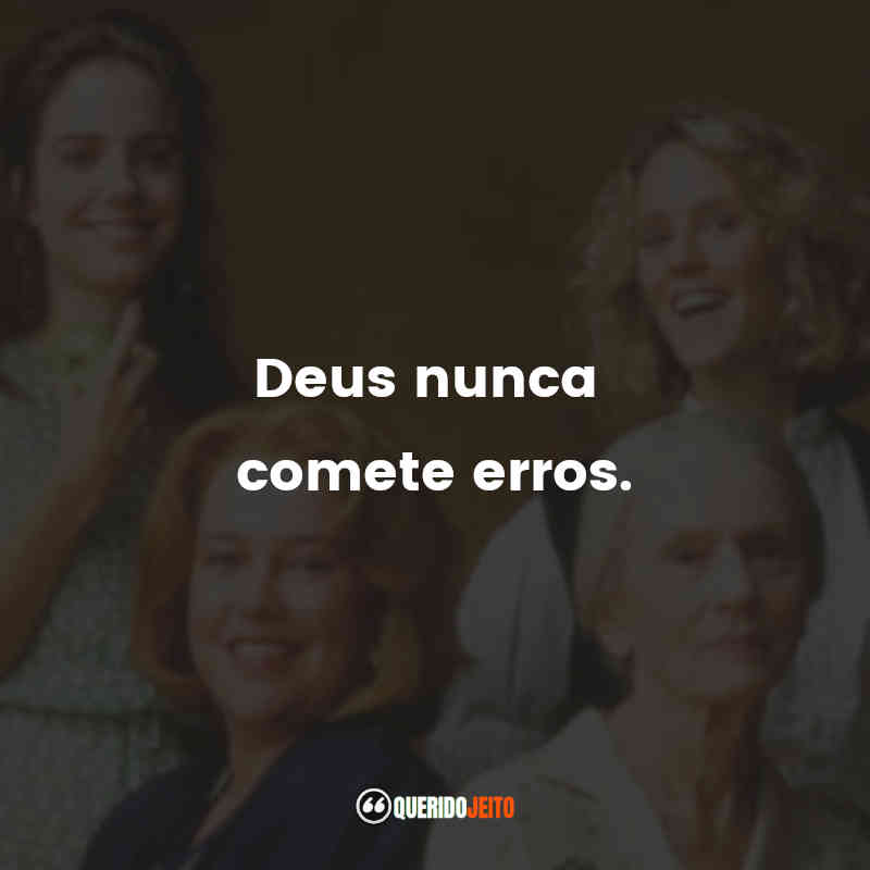 "Deus nunca comete erros."