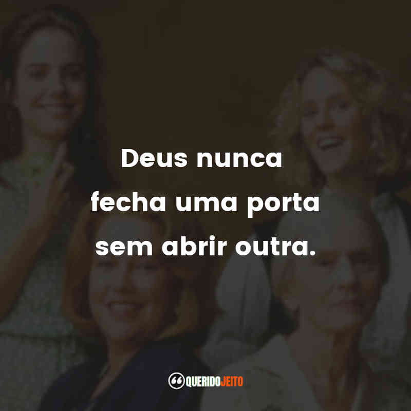 "Deus nunca fecha uma porta sem abrir outra."