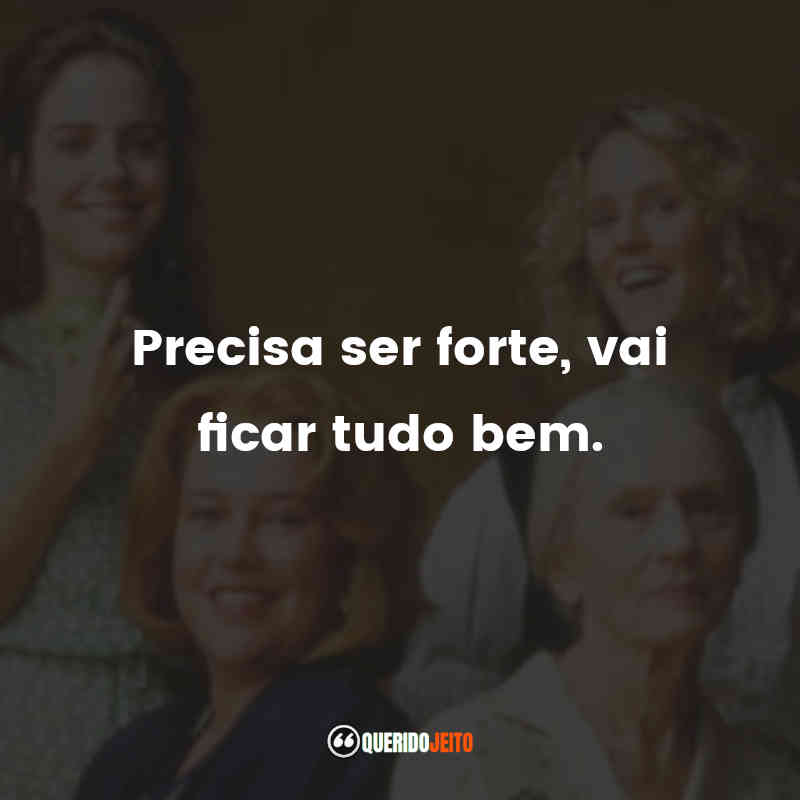 "Precisa ser forte, vai ficar tudo bem."