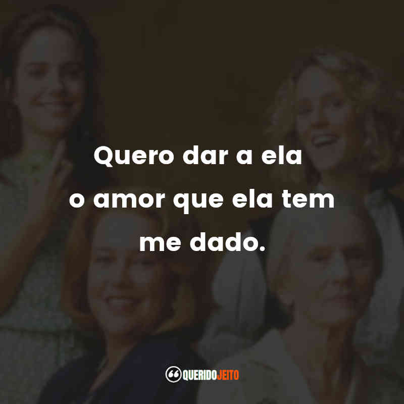 "Quero dar a ela o amor que ela tem me dado."