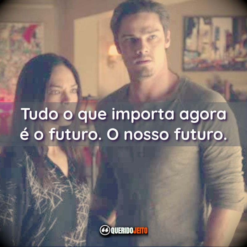 “Tudo o que importa agora é o futuro. O nosso futuro.”