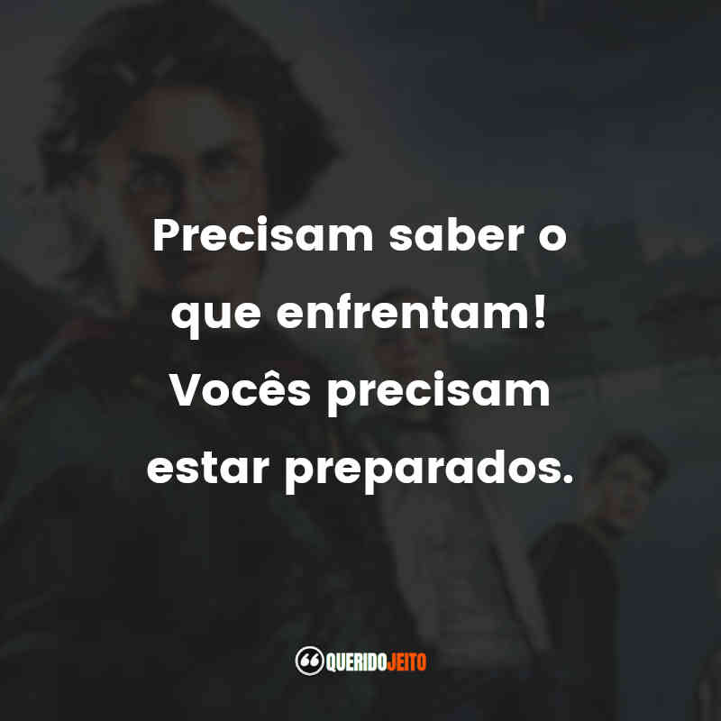 Precisam saber o que enfrentam! Vocês precisam estar preparados. Harry Potter e o Cálice de Fogo (Filme)
