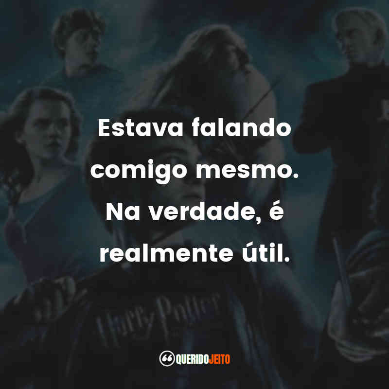 Frases Harry Potter e o Enigma do Príncipe filme: Estava falando comigo mesmo. Na verdade, é realmente útil.