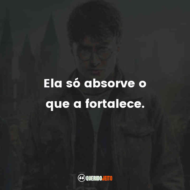 Ela só absorve o que a fortalece. Harry Potter e as Relíquias da Morte (Filme)