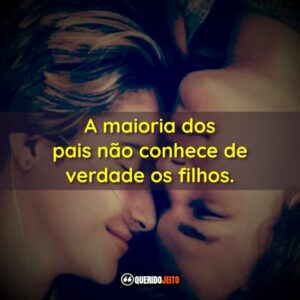 A maioria dos pais não conhece de verdade os filhos.