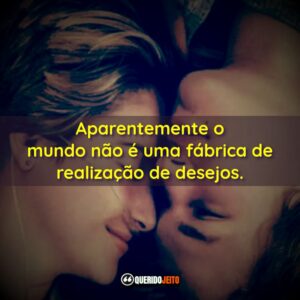 Aparentemente o mundo não é uma fábrica de realização…