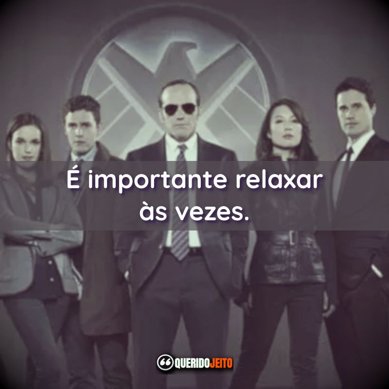 "É importante relaxar às vezes." Frases da Série Agents Of S.H.I.E.L.D.