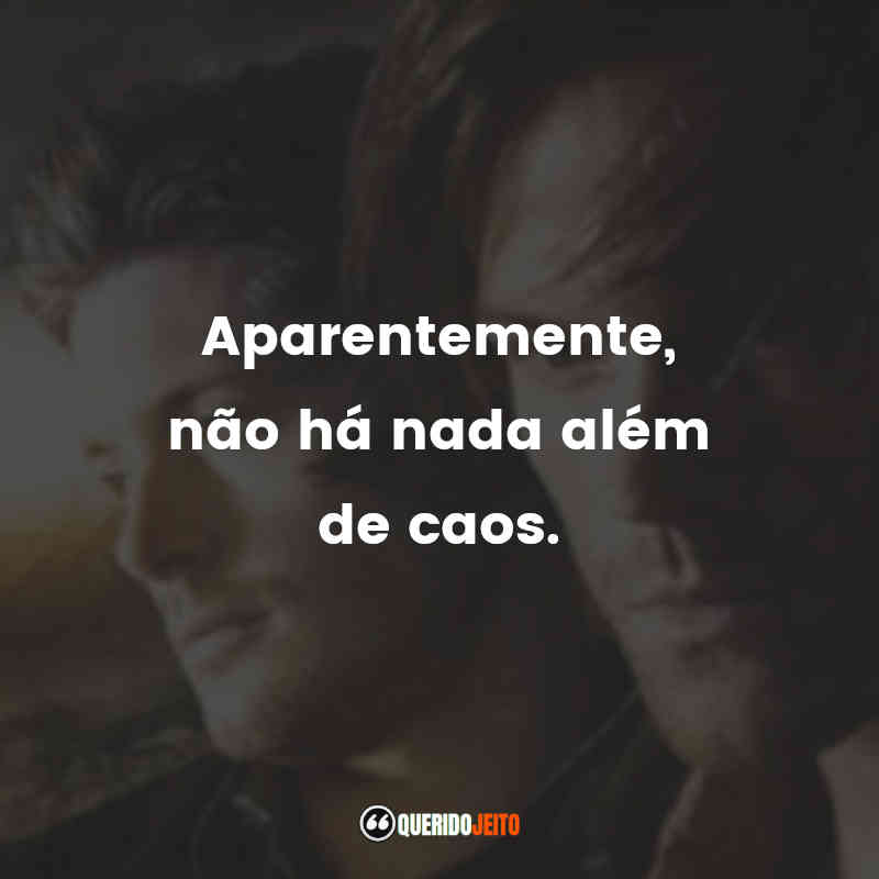 "Aparentemente, não há nada além de caos." Frases de Supernatural - 10ª temporada