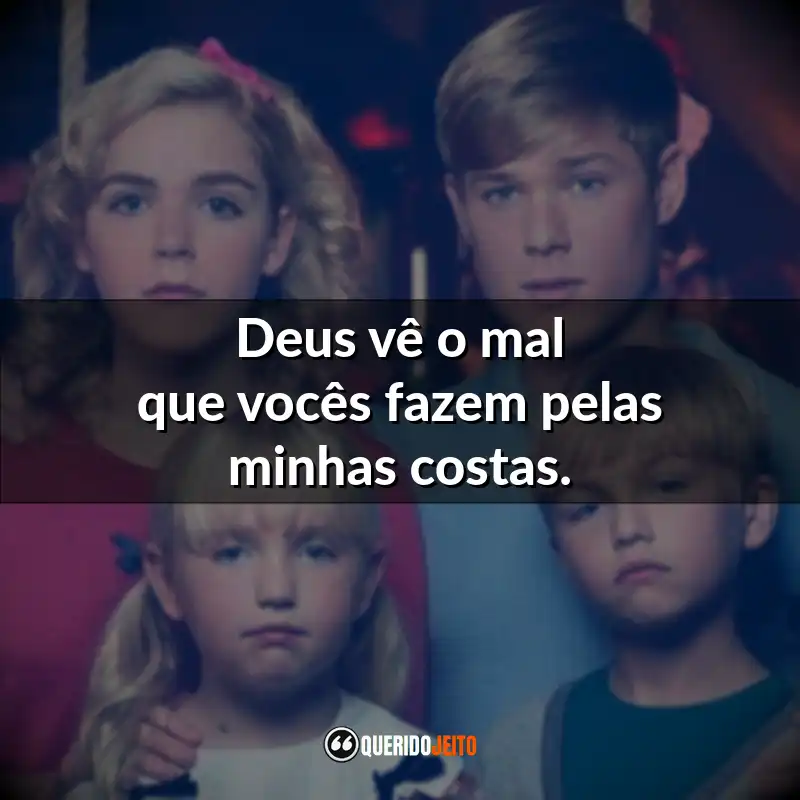 "Deus vê o mal que vocês fazem pelas minhas costas."