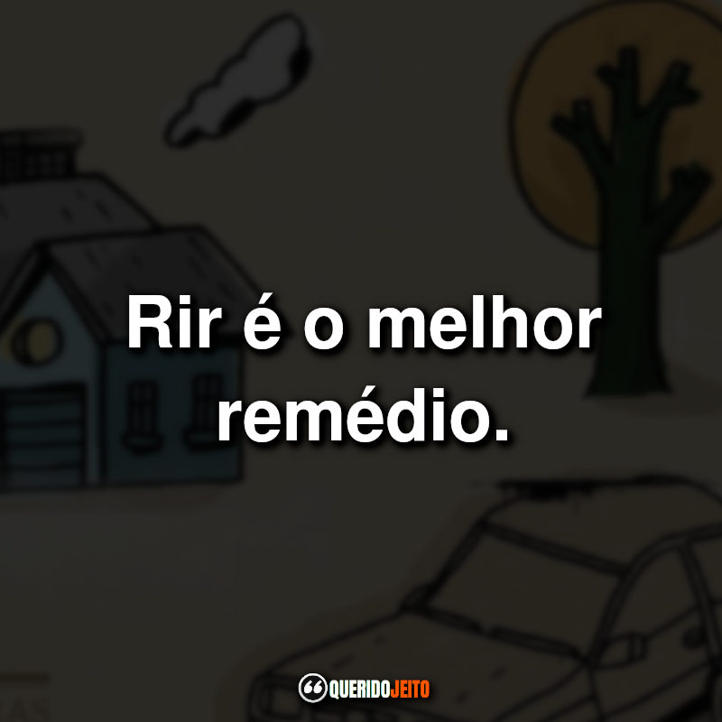 "Rir é o melhor remédio."