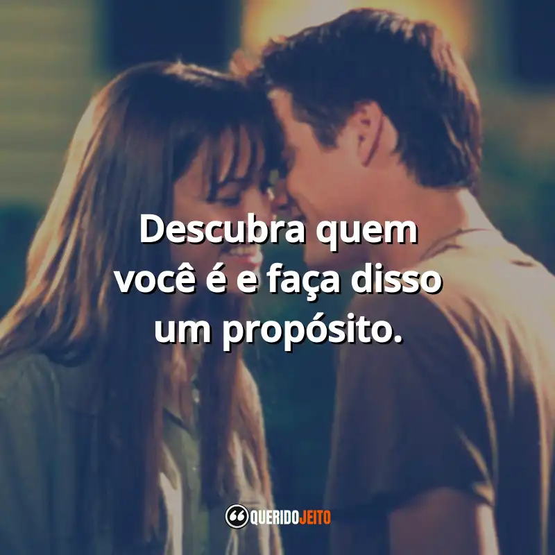 Frases do Filme Um Amor para Recordar: Descubra quem você é e faça disso um propósito.