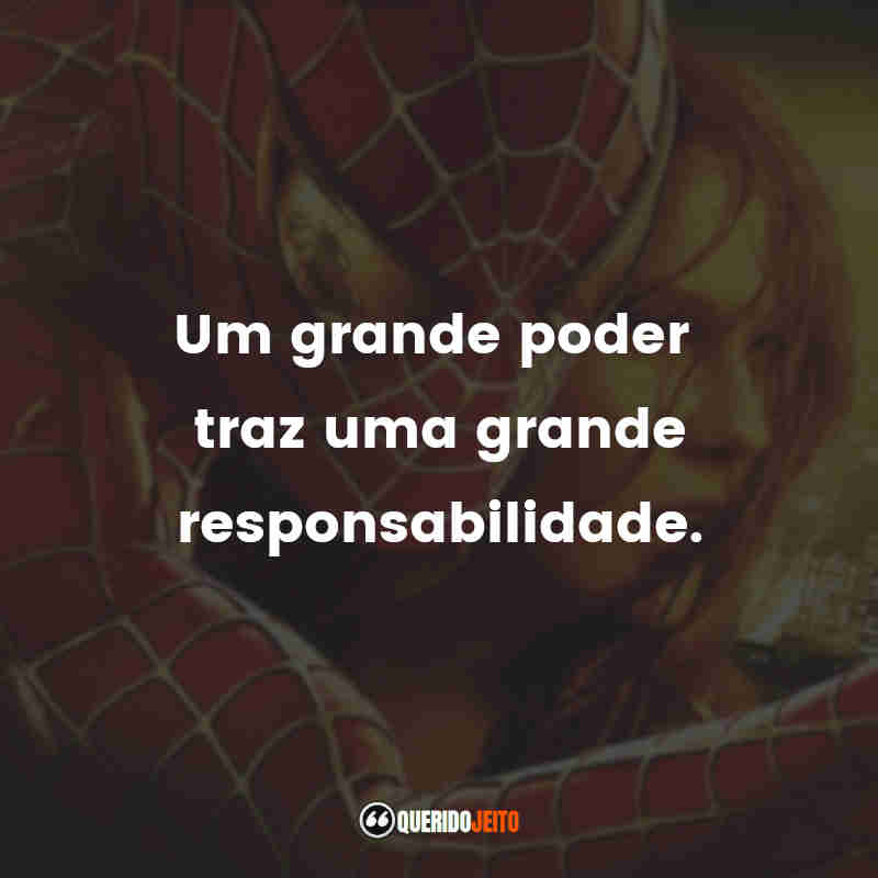 Frases do Filme Homem-Aranha: Um grande poder traz uma grande responsabilidade.